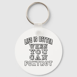 Das Leben ist besser, wenn man Foxtrot-Tanz bekomm Schlüsselanhänger