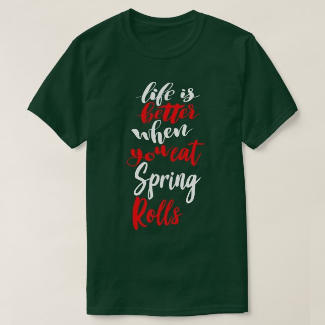 Das Leben ist besser, wenn man Frühlingsrollen 2 i T-Shirt (Design vorne)