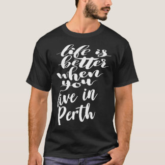 Das Leben ist besser, wenn man in Perth lebt T-Shirt