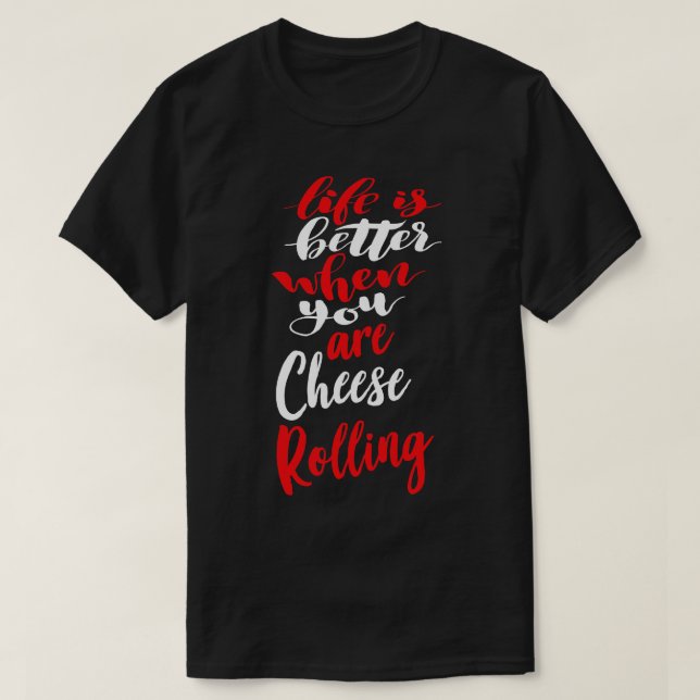 Das Leben ist besser, wenn man Käse rollt 2 T-Shirt (Design vorne)