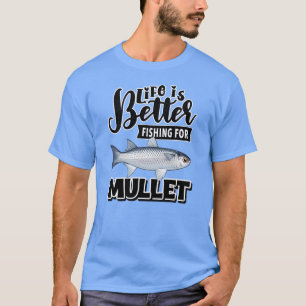 Das Leben ist besser, wenn man Meeräschen fischt T-Shirt