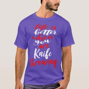 Das Leben ist besser, wenn man Messer wirft T-Shirt