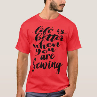 Das Leben ist besser, wenn man näht T-Shirt