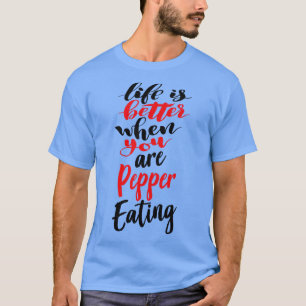 Das Leben ist besser, wenn man Pfeffer isst 3 T-Shirt