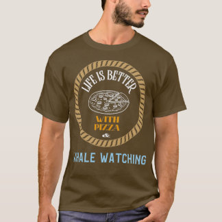 Das Leben ist besser, wenn man Pizza und Wale beob T-Shirt