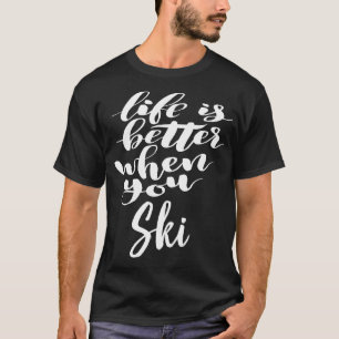 Das Leben ist besser, wenn man Ski 1 macht T-Shirt