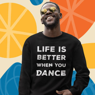 Das Leben ist besser, wenn man tanzt Sweatshirt