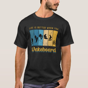 Das Leben ist besser, wenn man Wakeboard macht T-Shirt