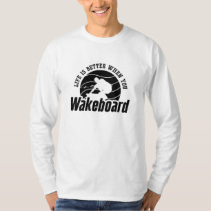 Das Leben ist besser, wenn man Wakeboard macht T-Shirt
