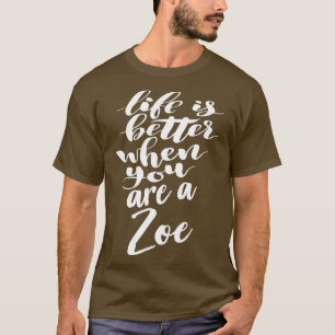 Das Leben ist besser, wenn man Zoe 1 ist T-Shirt