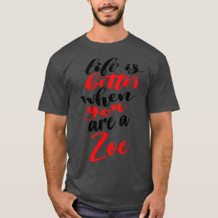 Das Leben ist besser, wenn man Zoe ist T-Shirt