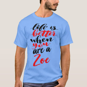 Das Leben ist besser, wenn man Zoe ist T-Shirt