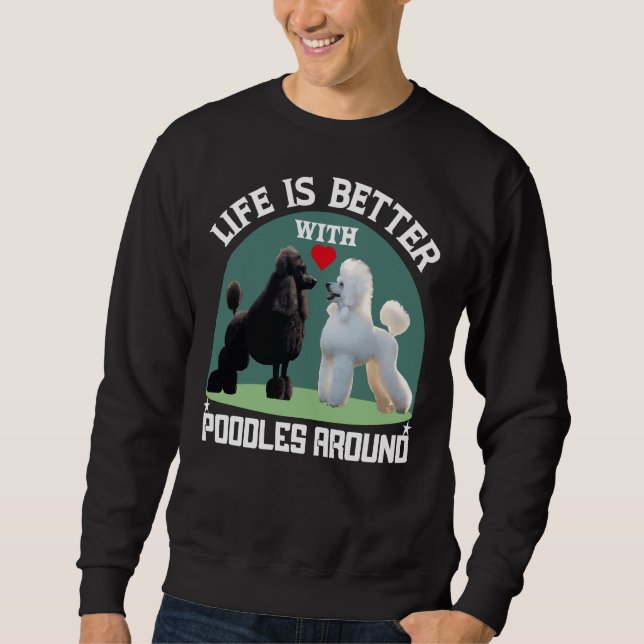 Das Leben ist besser, wenn Poodles um Geschenke he Sweatshirt (Vorderseite)