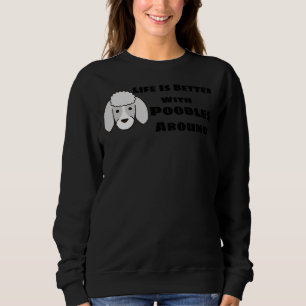 Das Leben ist besser, wenn Poodles um Niedliche Po Sweatshirt