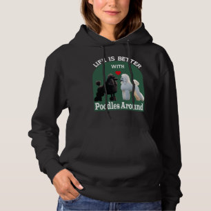 Das Leben ist besser, wenn Poodles um T- Hoodie