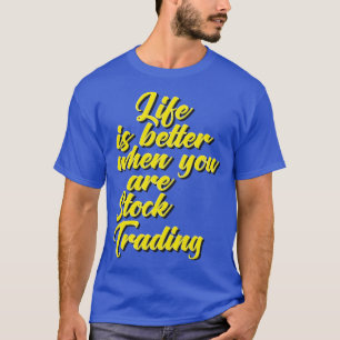 Das Leben ist besser, wenn Sie Aktien handeln Wall T-Shirt
