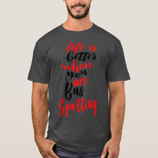 Das Leben ist besser, wenn Sie Bus-Spott 1 sind T-Shirt