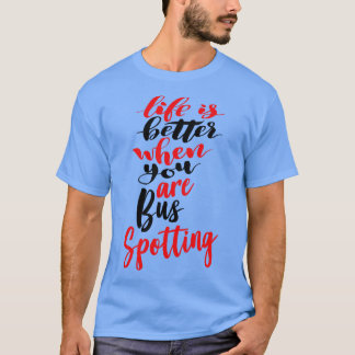 Das Leben ist besser, wenn Sie Bus-Spott 1 sind T-Shirt