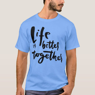 Das Leben ist besser zusammen Inspirierend und her T-Shirt