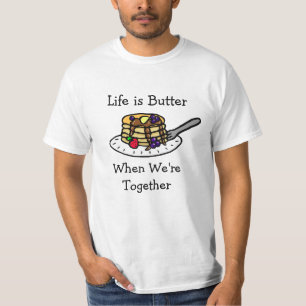 Das Leben ist Butter, wenn wir zusammen T - Shirt