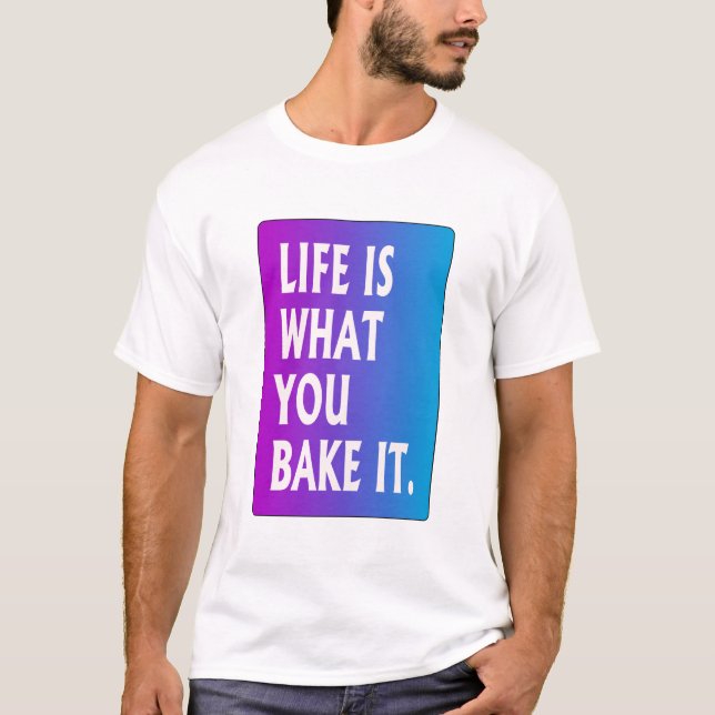 Das Leben ist das, was du backst T-Shirt (Vorderseite)
