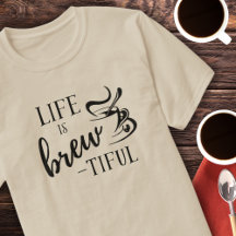 Das Leben ist der T - Shirt für Kaffeeliebhaber