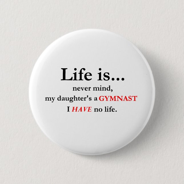Das Leben ist (die Mama des Gymnasts) Button (Vorderseite)