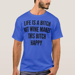 Das Leben ist ein, aber Wein macht diesen glücklic T-Shirt