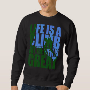 Das Leben ist ein Aufstieg, aber die Aussicht ist  Sweatshirt