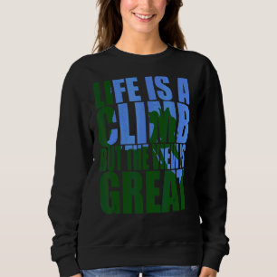 Das Leben ist ein Aufstieg, aber die Aussicht ist  Sweatshirt