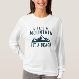 Das Leben ist ein Berg, kein Strand T-Shirt