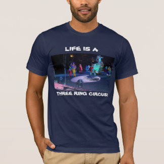 DAS LEBEN IST EIN DREI RING CIRCUS! T-Shirt