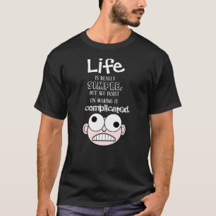 Das Leben ist ein einfacher T - Shirt