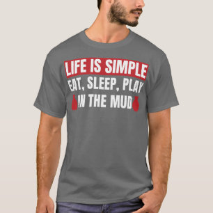 Das Leben ist ein einfaches Spiel in der Mud Funny T-Shirt