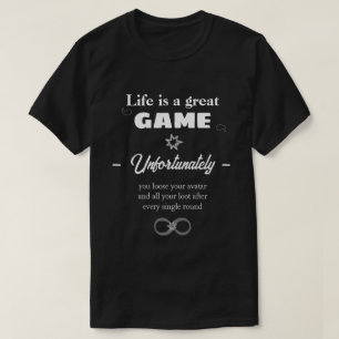 Das Leben ist ein ewiger T - Shirt für Spieltext