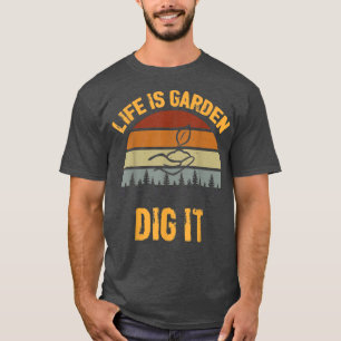 Das Leben ist ein Garten, der es ausgraben kann, R T-Shirt