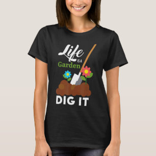 Das Leben ist ein Garten Grab es aus Für Rosengär T-Shirt