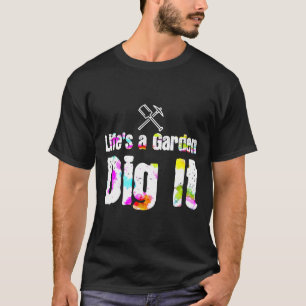 Das Leben ist ein Garten Grab es Gartenarbeit Moti T-Shirt