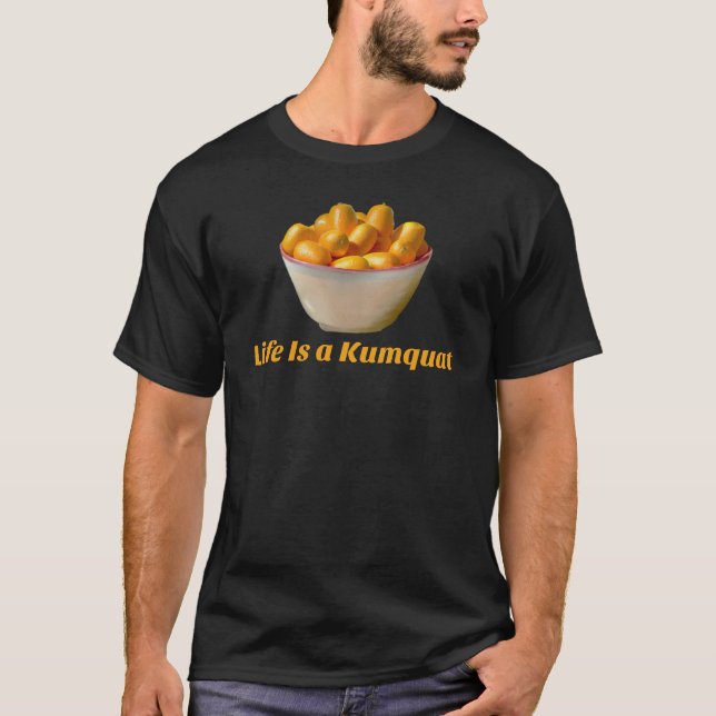 Das Leben ist ein Kumquat Funny Frucht T-Shirt (Vorderseite)