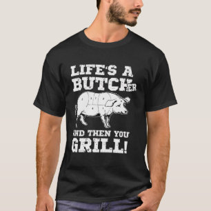 Das Leben ist ein Metzger und dann Grill Fleisch M T-Shirt