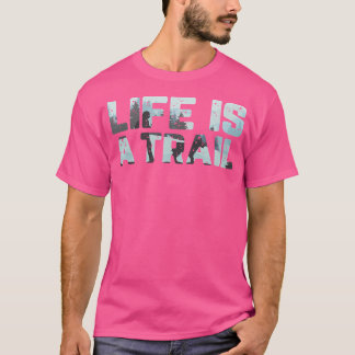 Das Leben ist ein Pfad Berge Wandern Natur Wandern T-Shirt