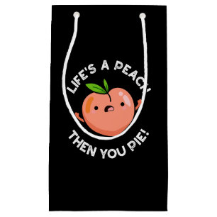 Das Leben ist ein Pfirsich, dann Pie Fruit Pun Dar Kleine Geschenktüte
