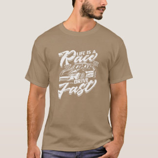 Das Leben ist ein Rennen, fahre schnell Auto T-Shirt