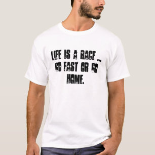 Das Leben ist ein Rennen… gehen schnell oder geh T-Shirt