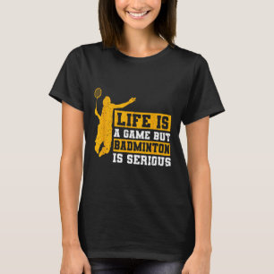 Das Leben ist ein Spiel, aber Dminton ist ernst 12 T-Shirt