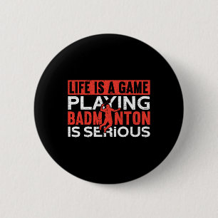 Das Leben ist ein Spiel Dminton spielen ist ernstl Button