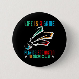 Das Leben ist ein Spiel Dminton spielen ist ernstl Button