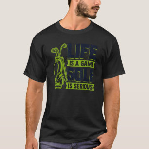 Das Leben ist ein Spiel Golf ist ernsthaft Golfspi T-Shirt