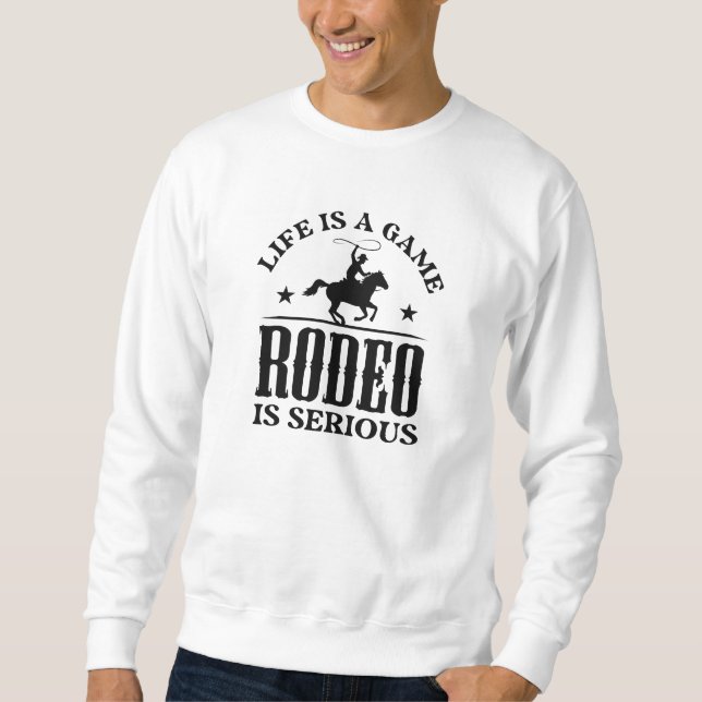 Das Leben ist ein Spiel Rodeo ist ernst Sweatshirt (Vorderseite)