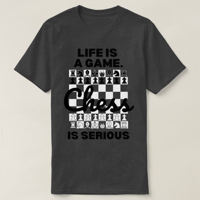 Das Leben ist ein Spiel Schach ist Serious Schach  T-Shirt (Design vorne)